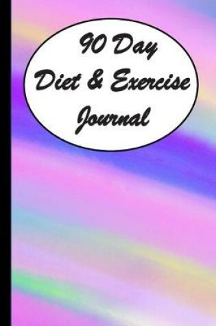 Cover of 90 Day Diet & Exercise Journal