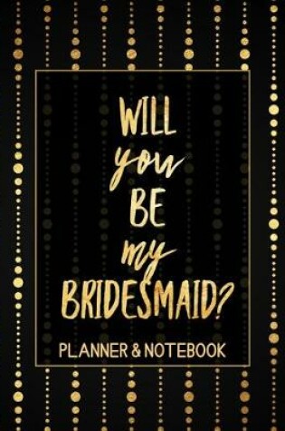 Cover of Will You Be My Bridesmaid Planner & Notebook