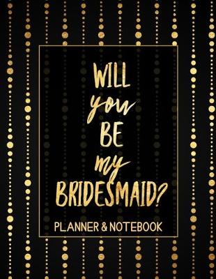 Book cover for Will You Be My Bridesmaid Planner & Notebook