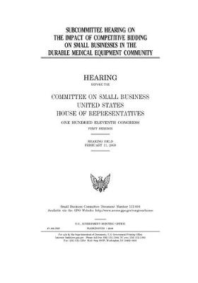 Book cover for Subcommittee hearing on the impact of competitive bidding on small businesses in the durable medical equipment community