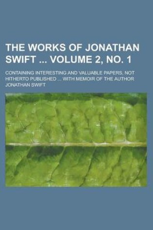 Cover of The Works of Jonathan Swift; Containing Interesting and Valuable Papers, Not Hitherto Published ... with Memoir of the Author Volume 2, No. 1