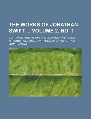 Book cover for The Works of Jonathan Swift; Containing Interesting and Valuable Papers, Not Hitherto Published ... with Memoir of the Author Volume 2, No. 1