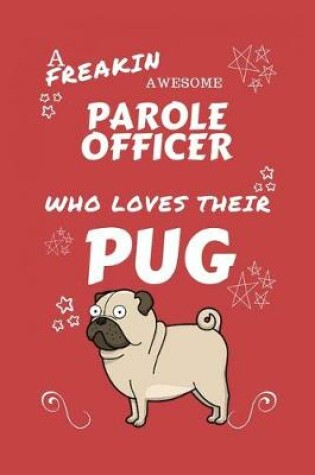 Cover of A Freakin Awesome Parole Officer Who Loves Their Pug