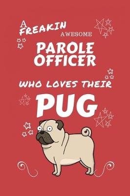 Book cover for A Freakin Awesome Parole Officer Who Loves Their Pug