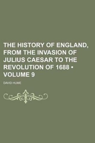 Cover of The History of England, from the Invasion of Julius Caesar to the Revolution of 1688 (Volume 9)