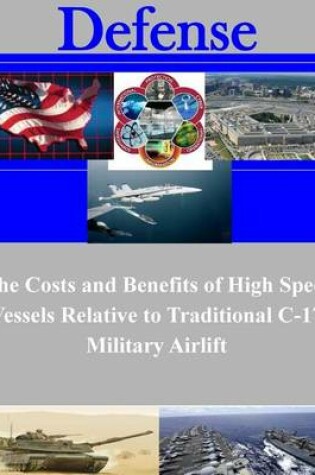 Cover of The Costs and Benefits of High Speed Vessels Relative to Traditional C-17 Military Airlift