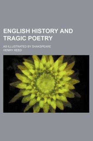 Cover of English History and Tragic Poetry; As Illustrated by Shakspeare