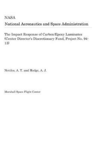 Cover of The Impact Response of Carbon/Epoxy Laminates (Center Director's Discretionary Fund, Project No. 94-13)