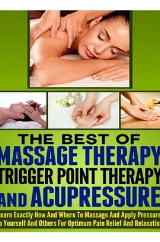Cover of The Best of Massage Therapy, Trigger Point Therapy, and Acupressure