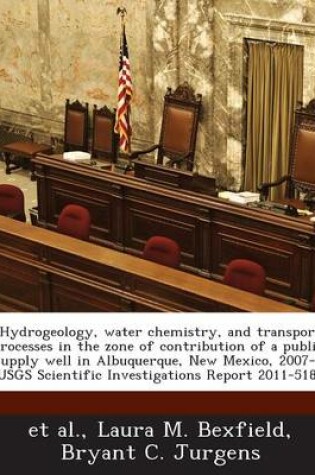 Cover of Hydrogeology, Water Chemistry, and Transport Processes in the Zone of Contribution of a Public-Supply Well in Albuquerque, New Mexico, 2007-9