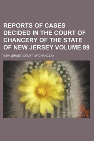 Cover of Reports of Cases Decided in the Court of Chancery of the State of New Jersey Volume 89