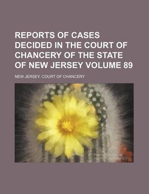 Book cover for Reports of Cases Decided in the Court of Chancery of the State of New Jersey Volume 89