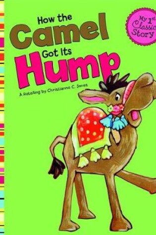 Cover of How the Camel Got its Hump (My First Classic Story)