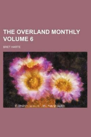 Cover of The Overland Monthly Volume 6