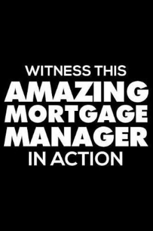 Cover of Witness This Amazing Mortgage Manager in Action