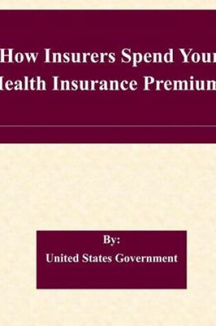 Cover of How Insurers Spend Your Health Insurance Premiums