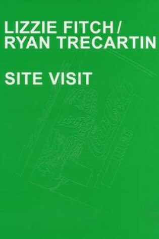 Cover of Lizzie Fitch / Ryan Trecartin - Site Visit