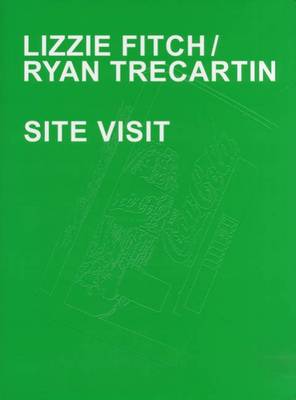 Book cover for Lizzie Fitch / Ryan Trecartin - Site Visit