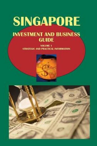 Cover of Singapore Investment and Business Guide Volume 1 Strategic and Practical Information