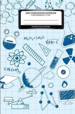 Cover of Grid Composition Notebook 1/2 inch squares 8.5 x 11 For math study&teaching