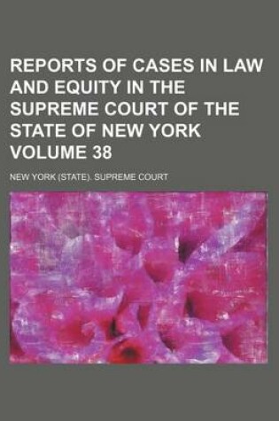 Cover of Reports of Cases in Law and Equity in the Supreme Court of the State of New York Volume 38