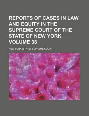 Book cover for Reports of Cases in Law and Equity in the Supreme Court of the State of New York Volume 38