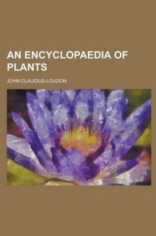 Cover of An Encyclopaedia of Plants