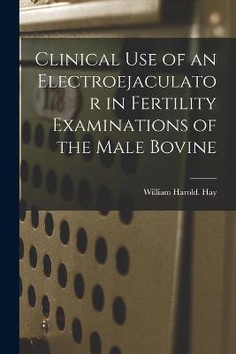 Book cover for Clinical Use of an Electroejaculator in Fertility Examinations of the Male Bovine