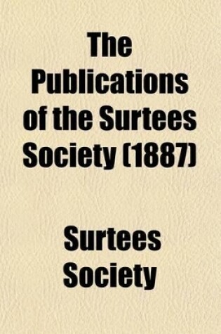 Cover of The Publications of the Surtees Society (Volume 80)