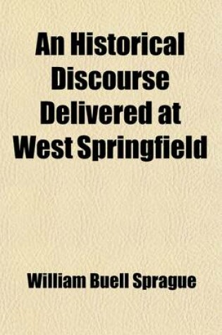 Cover of An Historical Discourse Delivered at West Springfield; December 2, 1824, the Day of the Annual Thanksgiving