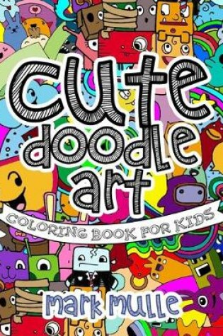 Cover of Cute Doodle Art Coloring Book For Kids