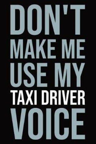 Cover of Don't make me use my taxi driver voice