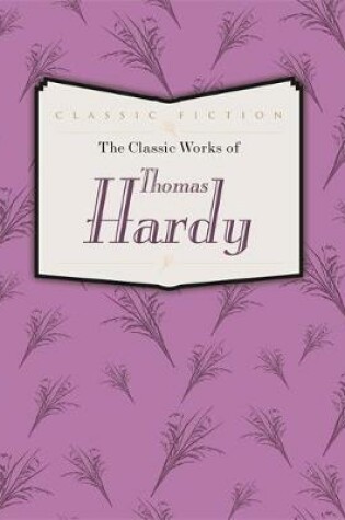Cover of The Classic Works of Thomas Hardy
