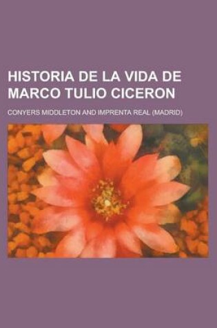 Cover of Historia de La Vida de Marco Tulio Ciceron