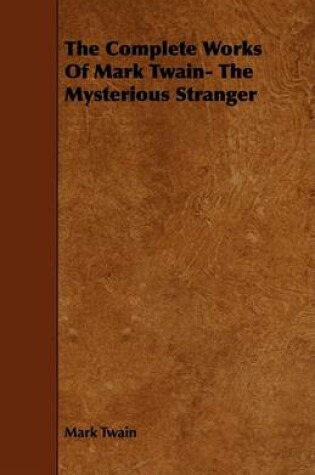 Cover of The Complete Works Of Mark Twain- The Mysterious Stranger