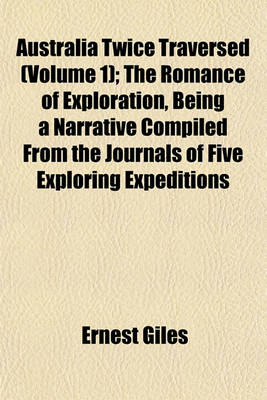 Book cover for Australia Twice Traversed (Volume 1); The Romance of Exploration, Being a Narrative Compiled from the Journals of Five Exploring Expeditions