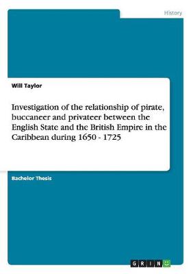 Book cover for Investigation of the relationship of pirate, buccaneer and privateer between the English State and the British Empire in the Caribbean during 1650 - 1725