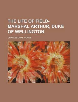 Book cover for The Life of Field-Marshal Arthur, Duke of Wellington (Volume 1)