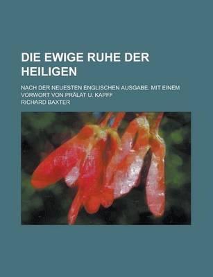 Book cover for Die Ewige Ruhe Der Heiligen; Nach Der Neuesten Englischen Ausgabe. Mit Einem Vorwort Von Pralat U. Kapff