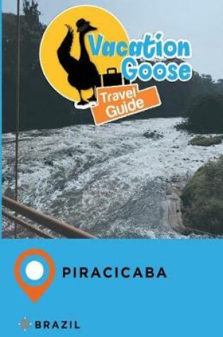 Cover of Vacation Goose Travel Guide Piracicaba Brazil
