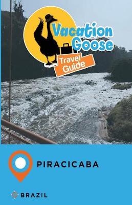 Book cover for Vacation Goose Travel Guide Piracicaba Brazil