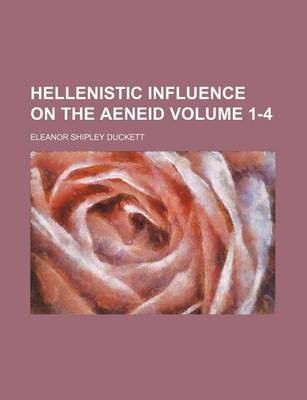 Book cover for Hellenistic Influence on the Aeneid Volume 1-4