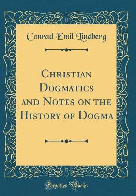 Cover of Christian Dogmatics and Notes on the History of Dogma (Classic Reprint)