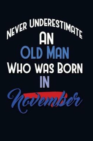 Cover of Never Underestimate An Old Man Who Was Born In November