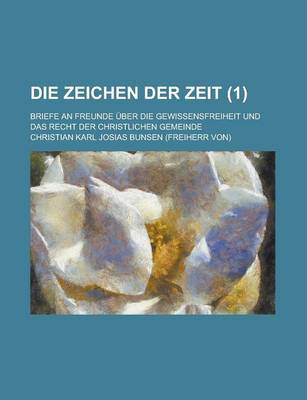 Book cover for Die Zeichen Der Zeit (1); Briefe an Freunde Uber Die Gewissensfreiheit Und Das Recht Der Christlichen Gemeinde