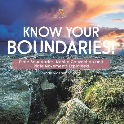 Book cover for Know Your Boundaries! Plate Boundaries, Mantle Convection and Plate Movements Explained Grade 6-8 Earth Science