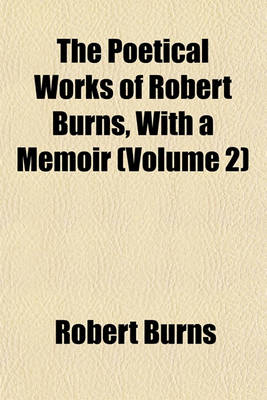 Book cover for The Poetical Works of Robert Burns, with a Memoir (Volume 2)