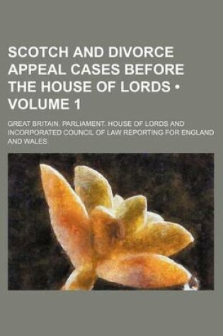 Cover of Scotch and Divorce Appeal Cases Before the House of Lords (Volume 1)