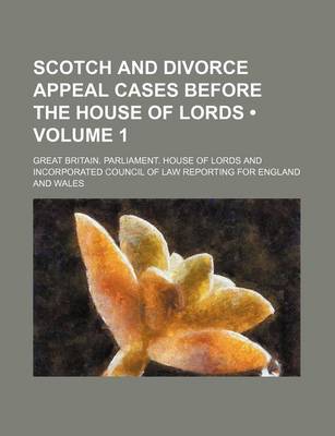 Book cover for Scotch and Divorce Appeal Cases Before the House of Lords (Volume 1)