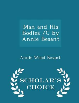 Book cover for Man and His Bodies /C by Annie Besant - Scholar's Choice Edition